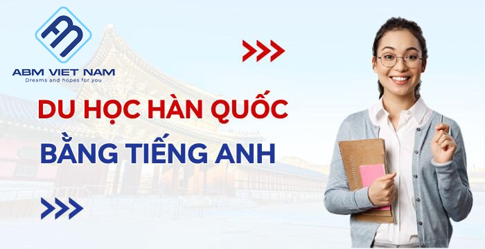 Du học Hàn Quốc visa D2 với chuyên ngành 100% tiếng Anh