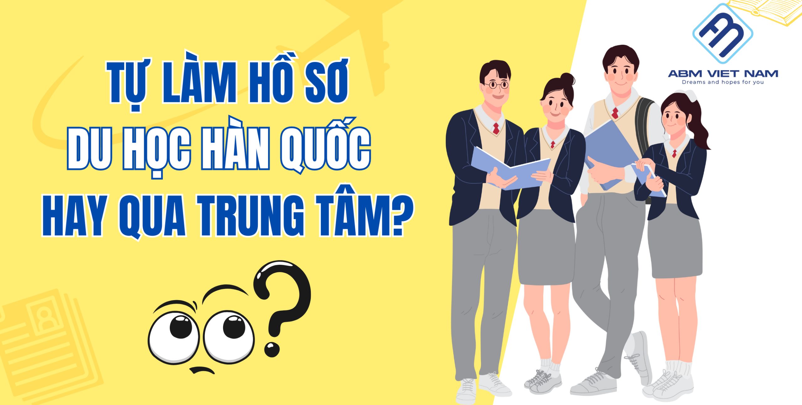 Nên tự làm hồ sơ hay nhờ trung tâm tư vấn du học Hàn Quốc uy tín